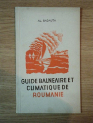 GUIDE BALNEAIRE ET CLIMATIQUE DE ROUMANIE de AL. BADAUTA