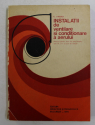 INSTALATII DE VENTILARE SI CONDITIONARE A AERULUI , MANUAL PENTRU LICEE , ANII IV si V de AL. CRISTEA  , 1974