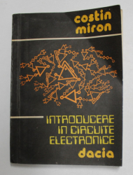 INTRODUCERE IN CIRCUITE ELECTRONICE de COSTIN MIRON , 1983