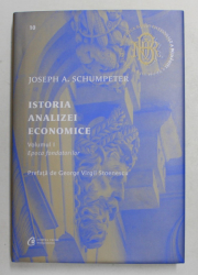 ISTORIA ANALIZEI ECONOMICE , EPOCA FONDATORILOR , VOLUMUL I de JOSEPH A. SCHUMPETER , 2021