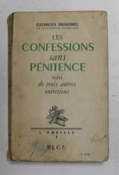 LES CONFESSIONS SANS PATIENCE SUIVI DE TROIS AUTRES ENTRETIENS par GEORGES DUHAMEL , 1941, PREZINTA PETE SI URME DE UZURA *