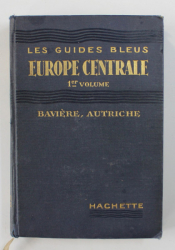 LES GUIDES BLEUS - EUROPE CENTRALE , 1 er VOLUME - BAVIERE , AUTRICHE , 1934