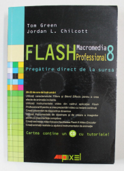 MACROMEDIA FLASH PROFESSIONAL 8 de TOM GREEN si JORDAN L. CHILCOTT , 2007, CONTINE CD *
