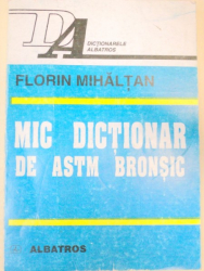 MIC DICTIONAR DE ASTM BRONSIC-FLORIN MIHALTAN  BUCURESTI 1998