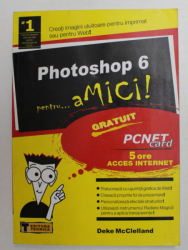 PHOTOSHOP 6 PENTRU ...aMICI ! de DEKE McCLELLAND , 2003