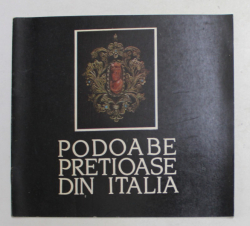 PODOABE PRETIOASE DIN ITALIA , CATALOG DE EXPOZTIE , OCT. - NOIEMBRIE 1988