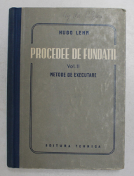 PROCEDEE DE FUNDATII , VOLUMUL II - METODE DE EXECUTARE de HUGO LEHR , 1951