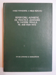 REPERTORIU ALFABETIC DE PRACTICA JUDICIARA IN MATERIE PENALA PE ANII 1969 - 1975 de VASILE PAPADOPOL , MIHAI POPOVICI , Bucuresti 1977