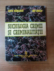 SOCIOLOGIA CRIMEI SI CRIMINALITATII de SORIN RADULESCU , DAN BANCIU , Bucuresti 1996