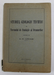 STUDIUL GEOLOGIC  TEHNIC AL TERENULUI DE FUNDATIE AL DRUMURILOR , intocmit de Dr . ST. CANTUNIARI , 1941