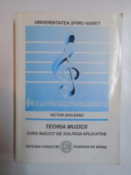 TEORIA MUZICII . CURS INSOTIT DE SOLFEGII APLICATIVE de VICTOR GIULEANU , 2002