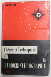 THEORIE ET TECHNIQUE DE LA RADIOVRISTALLOGRAPHIE par A. GUINIER , 1964