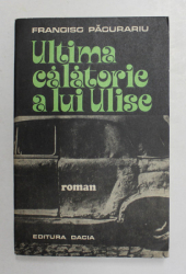 ULTIMA CALATORIE A LUI ULISE - roman de FRANCISC PACURARIU , 1976 , DEDICATIE *