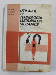 UTILAJUL SI TEHNOLOGIA LUCRARILOR MECANICE , MANUAL PENTRU CLASELE A IX -A si A - X -A de GH. ZGURA ...GH. PEPTEA , 1985