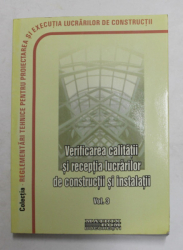 VERIFICAREA CALITATII SI RECEPTIA LUCRARILOR  DE CONSTRUCTII SI INSTALATII , VOLUMUL III , 2007