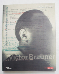 VICTOR BRAUNER - ECRITS ET CORRESPONDANCES 1938 - 1948 , LES ARCHIVES DE VICTOR BRAUNER AU MUSEE NATIONAL D 'ART MODERNE , PARIS , 2005