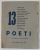 13 POETI , 13 POESII DE DRAGOSTE , 13 PORTRETE de NEAGU RADULESCU , 1937 , CONTINE POEZII DE : STEFAN BACIU ..VIRGIL CARIANOPOL ..VINTILA HORIA , GHERGHINESCU VANIA ...ETC.