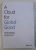 A CLOUD FOR GLOBAL GOOD - A POLICY ROADMAP FOR A TRUSTED , RESPONSIBLE , AND INCLUSIVE CLOUD