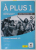 A PLUS 1 , METHODE DE FRANCAIS POUR ADOLESCENTS , CAHIER D 'EXERCICES + CD , LIMBA FRANCEZA , CLASA A - VI -A , CAIETUL  ELEVULUI , 2018