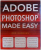ADOBE PHOTOSHOP MADE EASY  by ROB HAWKINS , 2011