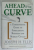AHEAD OF THE CURVE , A COMMONSENSE GUIDE TO FORECASTING BUSINESS AND MARKET CYCLES by JOSEPH H. ELLIS , 2005