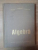 ALGEBRA de E. ARGHIRIADE , A. DRAGOMIR , P. DRAGOMIR , Bucuresti 1964