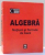 ALGEBRA, NOTIUNI SI FORMULE DE BAZA de TUDOR DUMITRESCU, MIRCEA CORNELIU FRONESCU, VICTOR PAUNESCU