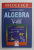 ALGEBRA PENTRU CLASELE V - VIII de FLORICA BANU , MANUAL  PREPARATOR PENTRU ELEVI , PROFESORI SI PARINTI , 2006