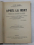 APRES LA MORT - EXPOSE DE LA DOCTRINE DES ESPRITS par LEON DENIS , EDITIE INTERBELICA , PREZINTA INSEMNARI CU CREIOANE COLORATE *