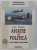 AVIATIE SI POLITICA  - O ISTORIE COMENTATA A AVIATIEI ROMANE de LIVIU VALENAS , 2007
