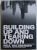 BUILDING UP AND TEARING DOWN , REFLECTIONS ON THE AGE OF ARCHITECTURE by PAUL GOLDBERGER , 2009