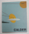 CALDER , CATALOG DE EXPOZITIE , 1997 - 1998 , FUNDACIA JOAN MIRO , APARUTA 1997