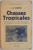 CHASSES TROPICALES , LES AVENTURES ET LES EXPERIENCES D ' UN GUIDE DE CHESSE EN AFRIQUE par J.A. HUNTER , 1939