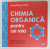 CHIMIA ORGANICA PENTRU CEI MICI de CHRIS FERRIE si CARA FLORANCE , 2019