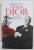 CHRISTIAN DIOR , POVESTEA UNEI VIETI de MARIE - FRANCE POCHNA , 2023 * EDITIE CARTONATA