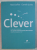 CLEVER  - CUM SA - I CONDUCI PE CEI MAI INTELIGENTI DINTRE OAMENII TAI de ROB GOFFEE si GARETH JONES , 2011