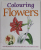 COLOURING FLOWERS , OVER 40 DELIGHTFUL PICTURES WITH FULL COLOURING GUIDES , 2016