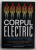 CORPUL ELECTRIC - ELECTROMAGNETISMUL SI FUNDAMENTUL VIETII de DR. ROBERT O . BECKER si GARY SELDEN , ilustratii de DAVID BICHELL , 2020