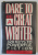 DARE TO BE A GREAT WRITER , 329 KEYS TO POWERFUL FICTION by LEONARD BISHOP , 1988