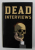 DEAD INTERVIEWS - LIVING WRITTERS MEET DEAD ICONS , edited by DAN CROWE , 2013