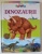 DINOZAURII , idee si text de BRIGITTE HOFFMANN , ilustratii de ANNALISA und MARINA DURANTE .., ANII '2000