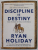 DISCIPLINE IS DESTINY , THE POWER OF SELF - CONTROL by RYAN HOLIDAY , 2022