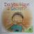DO YOU HAVE A SECRET ? by JENNIFER MOORE - MALLINOS , illustrations MARTA FABREGA , 2005