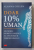 DOAR 10 % UMAN - MICROBII , SECRETUL NESTIUT AL SANATATII SI FERICIRII OMULUI de ALANNA COLLEN , 2022 *COTOR LIPIT CU SCOCI
