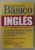 DOMINE LO BASICO INGLES - MASTER THE BASICS OF ENGLISH FOR SPANISH SPEAKERS , INTERMEDIATE / ADVANCED by JEAN YATES , 2003 , PENTRU VORBITORII DE LIMBA SPANIOLA