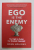 EGO IS THE ENEMY - THE FIGHT TO MASTER OUR GREATEST OPPONENT by RYAN HOLIDAY , 2017