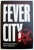 FEVER CITY  - BEHIND EVRY GREAT FORTUNE THERE ARE MANY CRIMES ...by TIM BAKER , 2016