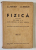 FIZICA , MANUAL PENTRU CLASA  A - V-A LICEE ..SCOLI NORMALE de N. T. NEGULESCU si C.E. PREDETEANU , 1938
