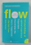 FLOW - THE PSYCHOLOGY OF  OPTIMAL EXPERIENCE by MIHALY CSIKSZETMIHALYI , 2008