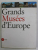 GRANDS MUSEES D 'EUROPE - LE REVE DU MUSEE UNIVERSEL , introduction de ANTONIO PAOLUCCI , 2002